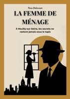 La Femme de Ménage: À Neuilly-sur-Seine, les Secrets ne Restent Jamais sous le Tapis (French Edition) 232259640X Book Cover