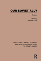 Our Soviet Ally: Essays (RLE: Early Western Responses to Soviet Russia) 1014078768 Book Cover