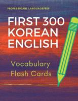 First 300 Korean English Vocabulary Flash Cards: Learning Full Basic Vocabulary builder with big flashcards games for beginners to advanced level, kids and adults to practice for AP, IGCSE, GCSE langu 1097114252 Book Cover