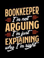Bookkeeper I'm Not Arguing I'm Just Explaining Why I'm Right: Appointment Book Undated 52-Week Hourly Schedule Calender 1081012544 Book Cover