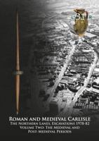 Roman and Medieval Carlisle: The Northern Lanes Volume Two: The medieval and post-medieval periods: 31 (Lancaster Imprints) 190768638X Book Cover