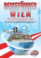 REISEFÜHRER WIEN - Eine unvergessliche Reise: Erkunden Sie alle Traumorte und Sehenswürdigkeiten und erleben Sie kulinarisches Essen, Action, Spaß, ... - Der praxisnahe Reiseguide (German Edition) 398935793X Book Cover
