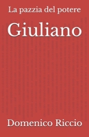 Giuliano: La pazzia del potere (L'Opera) (Italian Edition) B0DKTVQNML Book Cover