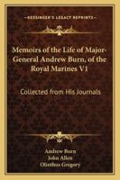 Memoirs of the Life of Major-General Andrew Burn, of the Royal Marines V1: Collected from His Journals 1163307564 Book Cover