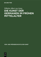 Die Kunst der Germanen im frühen Mittelalter (Vor- und frühgeschichtliche Kunst, 1) (German Edition) 3112331877 Book Cover