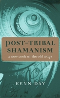 Post-Tribal Shamanism: A New Look at the Old Ways 1780996195 Book Cover