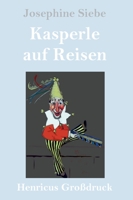 Kasperle auf Reisen (Großdruck) 3847850385 Book Cover