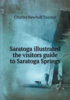 Saratoga Illustrated: The Visitor'S Guide of Saratoga Springs ... 1247545288 Book Cover