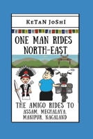 One Man Rides North-East: The Amigo rides across Assam, Manipur, Meghalaya and Nagaland B096VW2CSG Book Cover