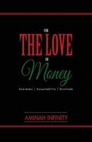 For The Love or Money: Awareness Accountability Gratitude 1098314891 Book Cover