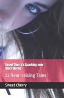 Sweet Cherry's Spanking-new Short Stories: 22 Rear-raising Tales B09LWGXYNC Book Cover