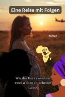 Eine Reise mit Folgen: Wie das Herz zwischen zwei Welten entscheidet (German Edition) B0FP94M3CF Book Cover