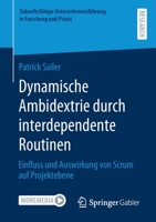 Dynamische Ambidextrie Durch Interdependente Routinen: Einfluss Und Auswirkung Von Scrum Auf Projektebene 3658320532 Book Cover