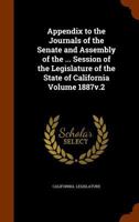 Appendix to the Journals of the Senate and Assembly of the ... Session of the Legislature of the State of California Volume 1887v.2 1343794099 Book Cover