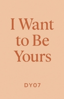 Iwant To Be Yours B0G6MG473F Book Cover