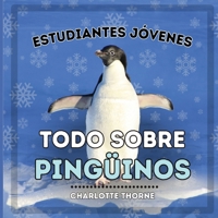 Estudiantes Jóvenes, Todo sobre los Pingüinos: ¡Aprendiendo todo sobre estas aves no voladoras! (Estudiantes Jóvenes, Animales) (Spanish Edition) B0CNV4FQ2X Book Cover
