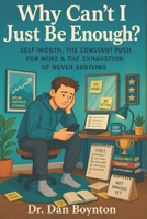 Why Can't I Just Be Enough?: Self-Worth, the Constant Push for More, and the Exhaustion of Never Arriving B0GZ48YX3N Book Cover