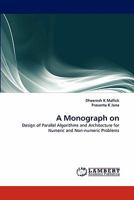 A Monograph on: Design of Parallel Algorithms and Architecture for Numeric and Non-numeric Problems 3843393419 Book Cover