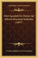 Petri Apostoli De Christi Ad Inferos Descensu Sententia (1857) 1160224781 Book Cover