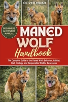 MANED WOLF HANDBOOK: The Complete Guide to the Maned Wolf: Behavior, Habitat, Diet, Ecology, and Responsible Wildlife Awareness B0GYK73C9V Book Cover