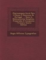 Pharmacopeia Geral Para O Reino O Dominios De Portugal ...: Tomo Ii, Medicamentos Simplices, Preparados E Compostos 1295096722 Book Cover