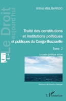 Traité des constitutions et institutions politiques Tome 2: et publiques du Congo-Brazzaville Le cadre juridique actuel Le cadre juridique actuel (Le Droit Aujourd'hui) 2343240361 Book Cover