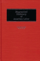 Biographical Dictionary of American Labour 0313228655 Book Cover