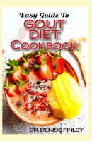 Easy Guide To Gout Diet Cookbook: 50+ Homemade, Assorted, Delectable Recipes for managing and preventing gout! B088BHJN5J Book Cover