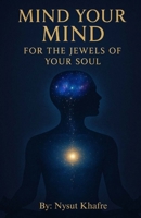 Mind Your Mind for The Jewels of Your Soul B0FNMJS1G3 Book Cover