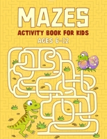 Mazes Activity Book For Kids Ages 6-12: Maze Activity Book For Kids 6-8, 8-10, 10-12-year-olds | Workbook for Children Games, Puzzles, & ... Brain Teaser Book For Ages 6-12 Perfect Gift B09DJ7M1C4 Book Cover