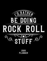 I'd Rather Be Doing Rock & Roll Stuff 2020 Planner: Rock & Roll Fan 2020 Planner, Funny Design, 2020 Planner for Rock & Roll Lover, Christmas Gift for Rock & Roll Lover 1678881333 Book Cover