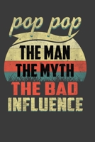 POP POP The Man The Myth The Bad Influence: Father's Day Gift Notebook For Dad, POP POP The Man The Myth The Bad Influence. Cute Cream Paper 6*9 Inch With 100 Pages Notebook For Writing Daily Routine, 1676257837 Book Cover