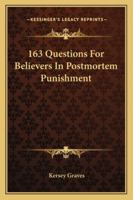 163 Questions for Believers in Postmortem Punishment 1425302386 Book Cover