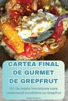 Cartea Final de Gurmet de Grepfrut (Romanian Edition) 1836879776 Book Cover