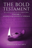 The Bold Testament: Beginner’s Guide to the Hebrew Bible, Volume I: Interpretive & Theological Approach 1967441723 Book Cover