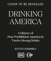 Drinking America: A History of Post-Prohibition America in Twelve Strong Drinks B0HCYC75P9 Book Cover