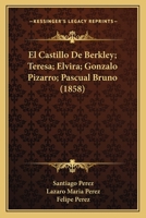 El Castillo De Berkley; Teresa; Elvira; Gonzalo Pizarro; Pascual Bruno (1858) 1168461995 Book Cover