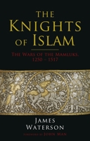 The Knights of Islam: The Wars of the Mamluks 1853677345 Book Cover
