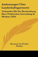 Andeutungen Uber Landschaftsgartnerei: Verbunden Mit Der Beschreibung Ihrer Praktischen Anwendung In Muskau (1834) 1168095247 Book Cover