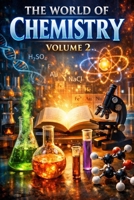 The World of Chemistry: Volume 2: A Deeper Dive Into Atoms, Molecules, and Reactions (Chemistry Series) B0GM74D91W Book Cover