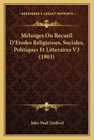 Melanges Ou Recueil D'Etudes Religieuses, Sociales, Politiques Et Litteraires V3 (1903) 1166781399 Book Cover