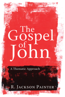 The Gospel of John: A Thematic Approach 1608994848 Book Cover