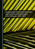 Ambassador Frederick Reinhart and America’s Relationship with Vietnam, 1955-1957 1036413624 Book Cover