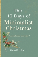 The 12 Days of Minimalist Christmas: A minimalism coffee table book for those wanting to declutter before christmas 1642278629 Book Cover