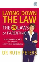 Laying Down the Law : The 25 Laws of Parenting to Keep Your Kids on Track, Out of Trouble and (Pretty Much) Under Control 1405006714 Book Cover