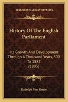 History Of The English Parliament: Its Growth And Development Through A Thousand Years, 800 To 1887 124015058X Book Cover