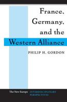 France, Germany and the Western Alliance (New Europe: Interdisciplinary Perspectives) 0813325544 Book Cover