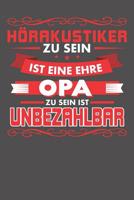 H�rakustiker Zu Sein Ist Eine Ehre - Opa Zu Sein Ist Unbezahlbar: Wochenplaner ohne festes Datum - f�r ein ganzes Jahr 1081865636 Book Cover