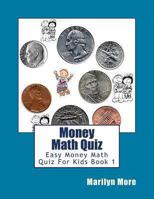 Money Math Quiz: Easy Money Math Quiz For Kids Book 1 1478338539 Book Cover