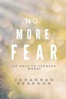 No More Fear: 40 days to overcome worry 1537433717 Book Cover